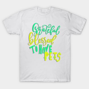 Grateful Blessed to have Pets T-shirt T-Shirt